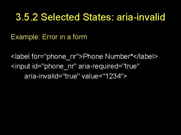 3. 5. 2 Selected States: aria-invalid Example: Error in a form <label for="phone_nr">Phone Number*</label>