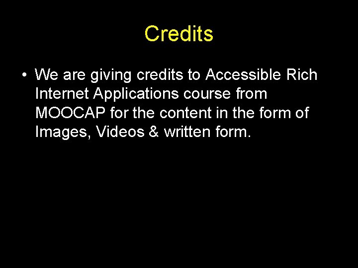 Credits • We are giving credits to Accessible Rich Internet Applications course from MOOCAP