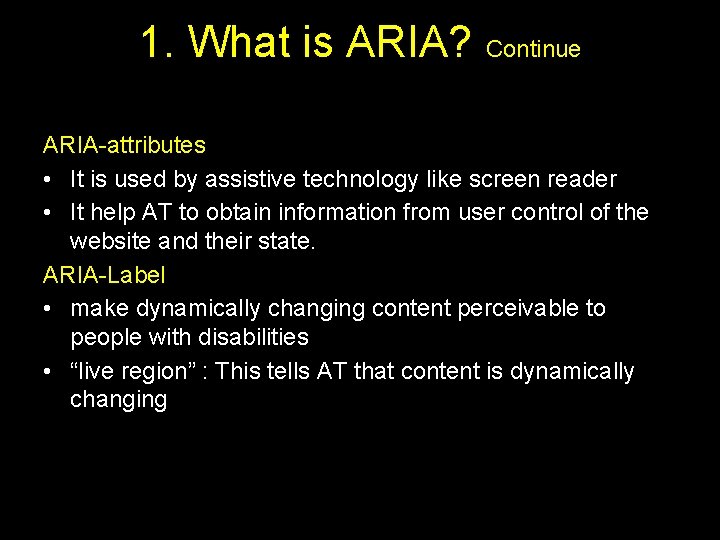 1. What is ARIA? Continue ARIA-attributes • It is used by assistive technology like