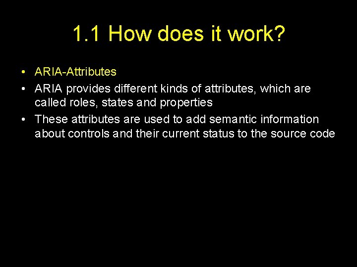 1. 1 How does it work? • ARIA-Attributes • ARIA provides different kinds of