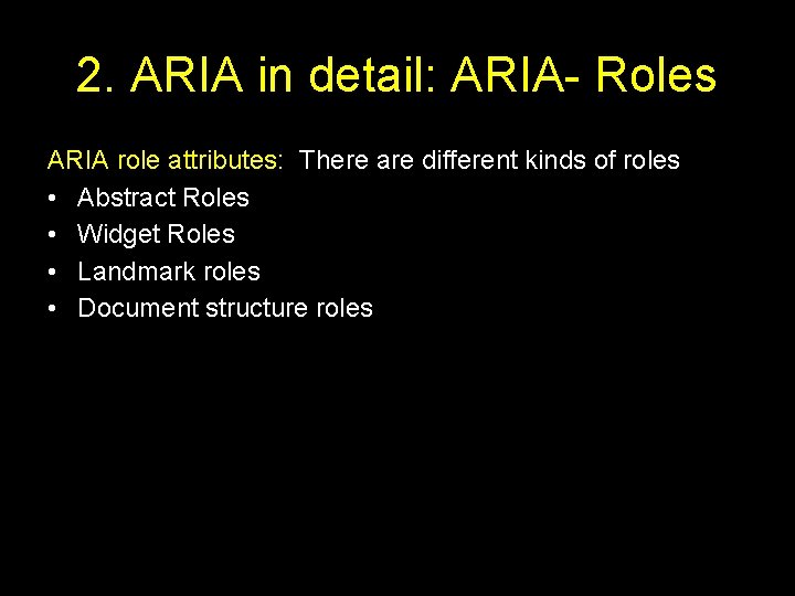 2. ARIA in detail: ARIA- Roles ARIA role attributes: There are different kinds of