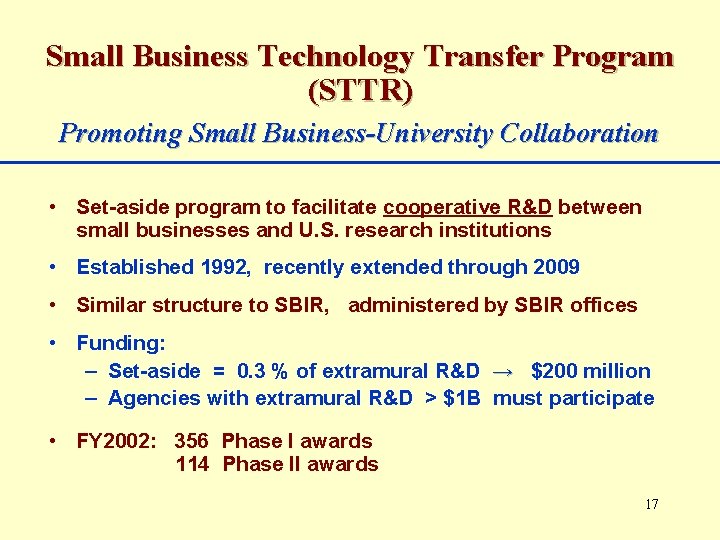 Small Business Technology Transfer Program (STTR) Promoting Small Business-University Collaboration • Set-aside program to