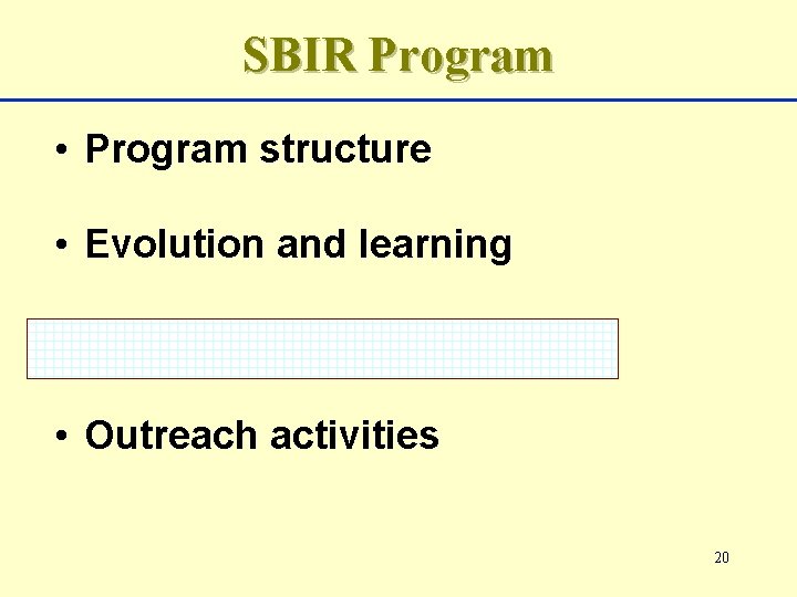 SBIR Program • Program structure • Evolution and learning • Economic impacts • Outreach