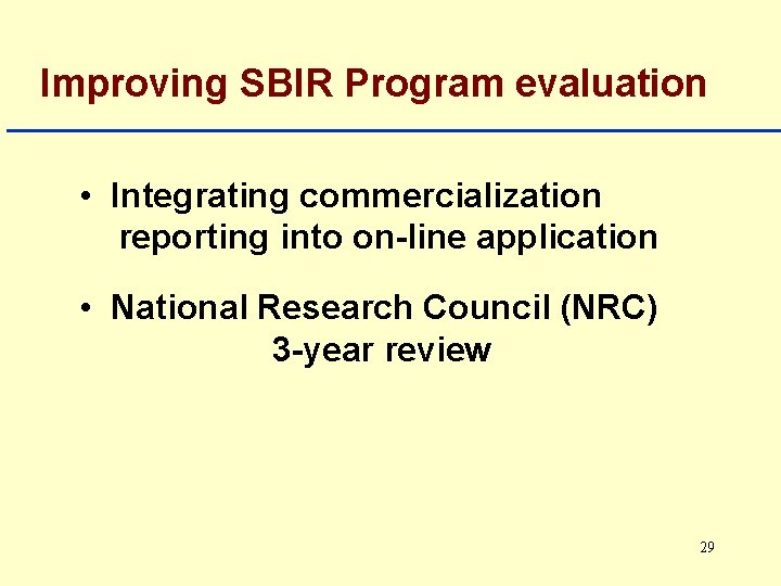 Improving SBIR Program evaluation • Integrating commercialization reporting into on-line application • National Research