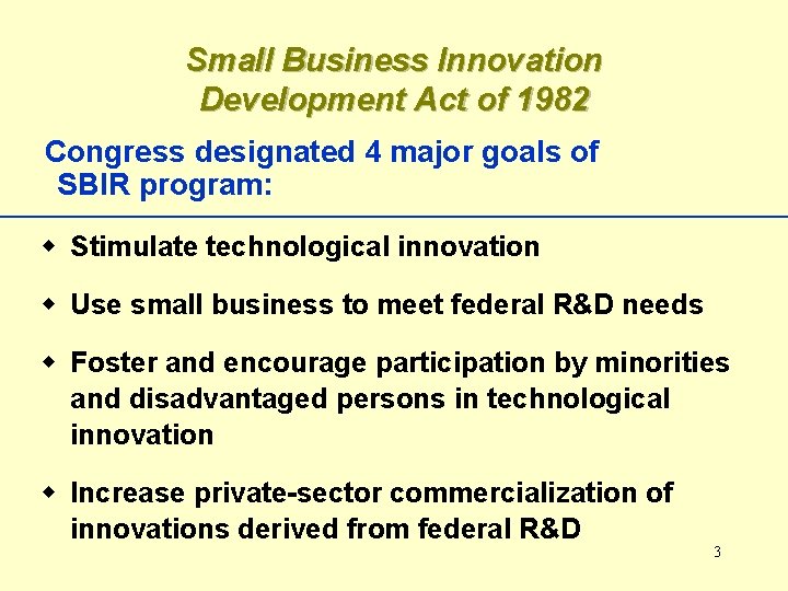 Small Business Innovation Development Act of 1982 Congress designated 4 major goals of SBIR