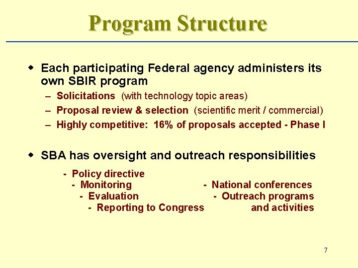 Program Structure w Each participating Federal agency administers its own SBIR program – Solicitations