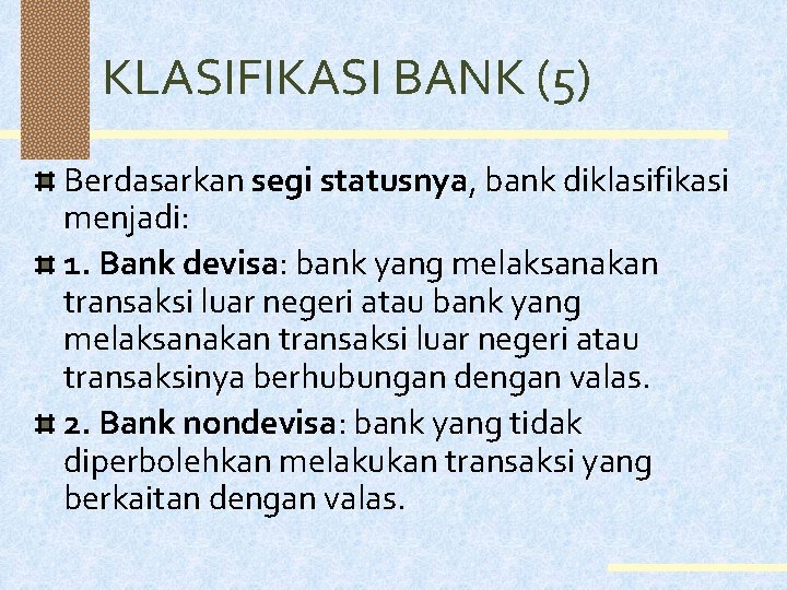 KLASIFIKASI BANK (5) Berdasarkan segi statusnya, bank diklasifikasi menjadi: 1. Bank devisa: bank yang