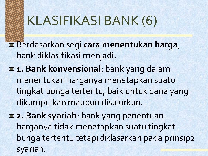 KLASIFIKASI BANK (6) Berdasarkan segi cara menentukan harga, bank diklasifikasi menjadi: 1. Bank konvensional: