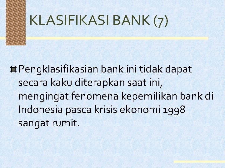 KLASIFIKASI BANK (7) Pengklasifikasian bank ini tidak dapat secara kaku diterapkan saat ini, mengingat