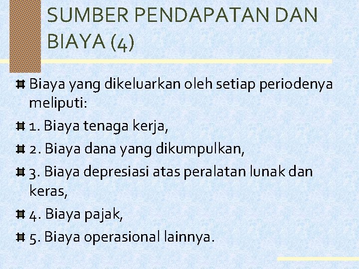 SUMBER PENDAPATAN DAN BIAYA (4) Biaya yang dikeluarkan oleh setiap periodenya meliputi: 1. Biaya