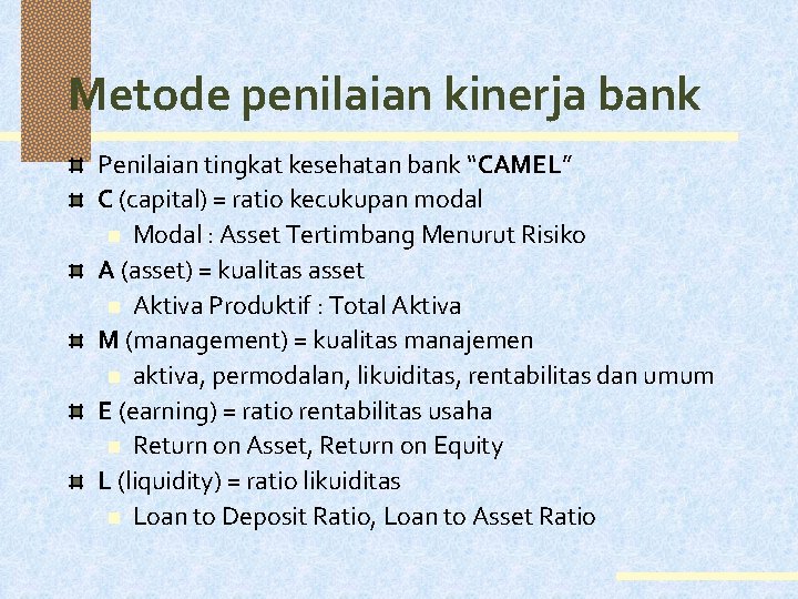 Metode penilaian kinerja bank Penilaian tingkat kesehatan bank “CAMEL” C (capital) = ratio kecukupan