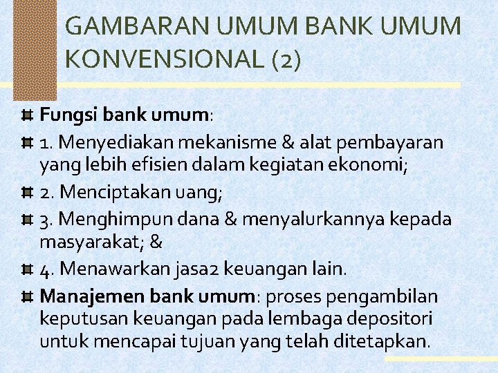 GAMBARAN UMUM BANK UMUM KONVENSIONAL (2) Fungsi bank umum: 1. Menyediakan mekanisme & alat