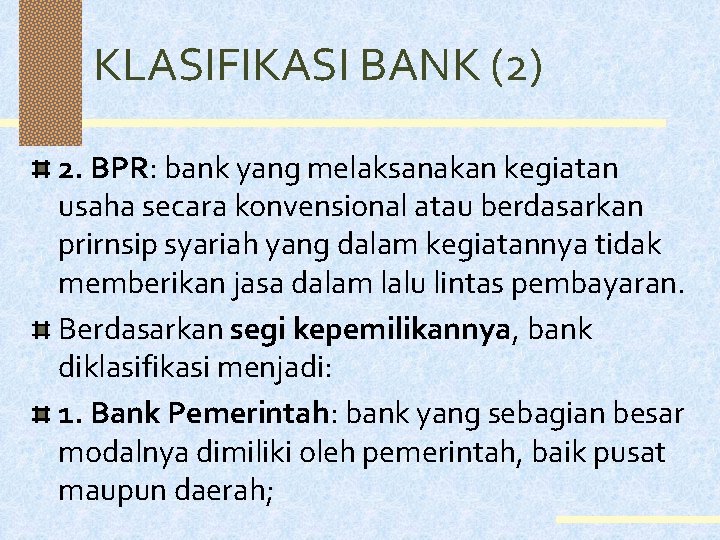 KLASIFIKASI BANK (2) 2. BPR: bank yang melaksanakan kegiatan usaha secara konvensional atau berdasarkan