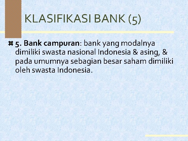 KLASIFIKASI BANK (5) 5. Bank campuran: bank yang modalnya dimiliki swasta nasional Indonesia &