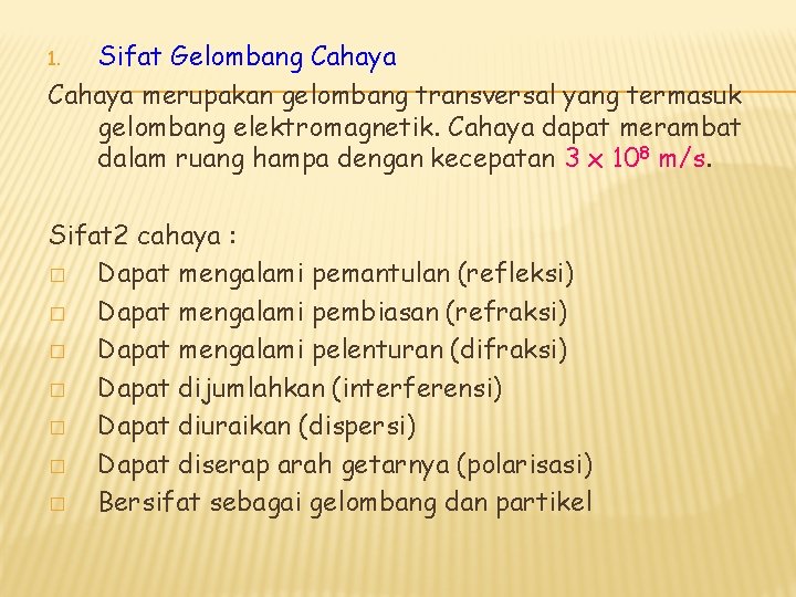 Sifat Gelombang Cahaya merupakan gelombang transversal yang termasuk gelombang elektromagnetik. Cahaya dapat merambat dalam