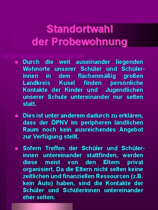 Standortwahl der Probewohnung l Durch die weit auseinander liegenden Wohnorte unserer Schüler und Schülerinnen