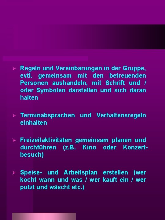 Ø Regeln und Vereinbarungen in der Gruppe, evtl. gemeinsam mit den betreuenden Personen aushandeln,