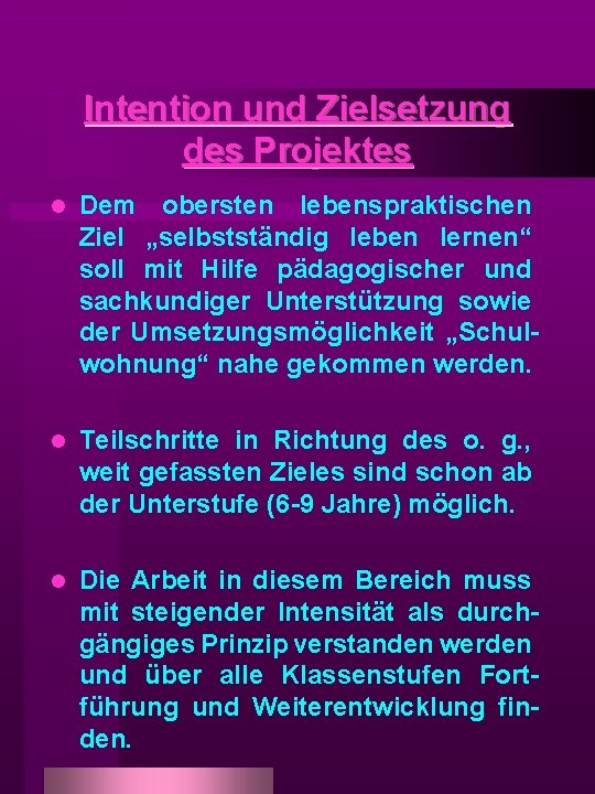 Intention und Zielsetzung des Projektes l Dem obersten lebenspraktischen Ziel „selbstständig leben lernen“ soll