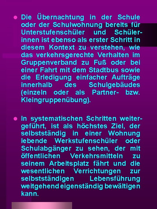 l Die Übernachtung in der Schule oder Schulwohnung bereits für Unterstufenschüler und Schülerinnen ist