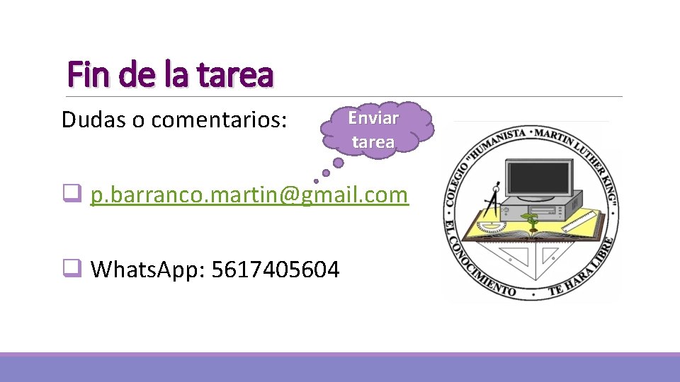 Fin de la tarea Dudas o comentarios: Enviar tarea q p. barranco. martin@gmail. com