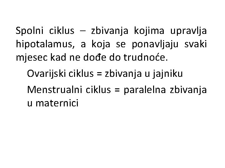 Spolni ciklus – zbivanja kojima upravlja hipotalamus, a koja se ponavljaju svaki mjesec kad Spolni ciklus – zbivanja kojima upravlja hipotalamus, a koja se ponavljaju svaki mjesec kad