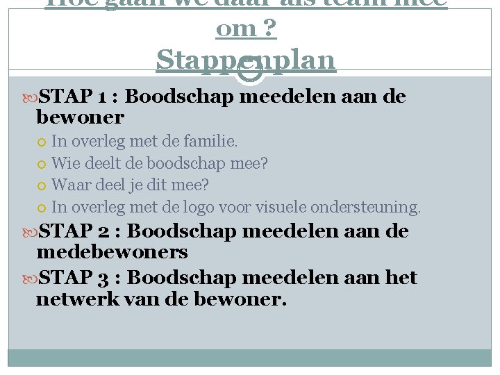 Hoe gaan we daar als team mee om ? Stappenplan STAP 1 : Boodschap