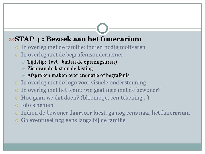  STAP 4 : Bezoek aan het funerarium In overleg met de familie: indien
