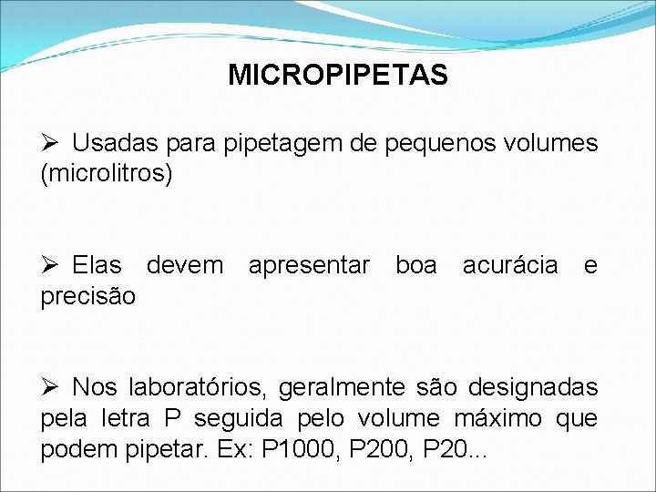 MICROPIPETAS Ø Usadas para pipetagem de pequenos volumes (microlitros) Ø Elas devem apresentar boa
