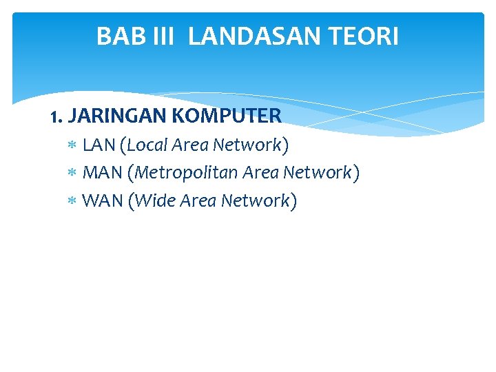 BAB III LANDASAN TEORI 1. JARINGAN KOMPUTER LAN (Local Area Network) MAN (Metropolitan Area