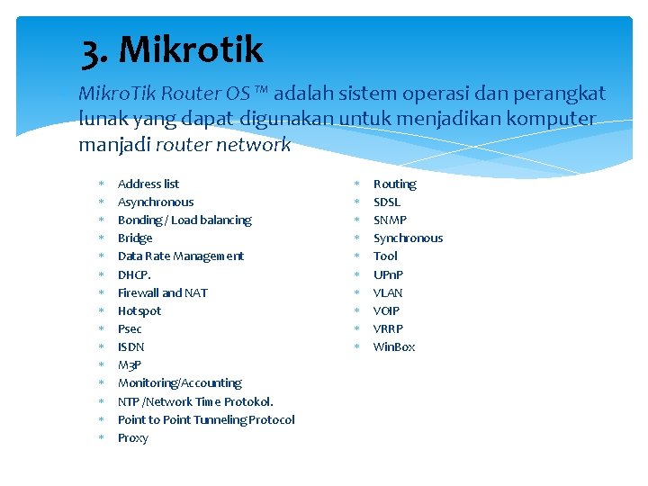 3. Mikrotik Mikro. Tik Router OS ™ adalah sistem operasi dan perangkat lunak yang
