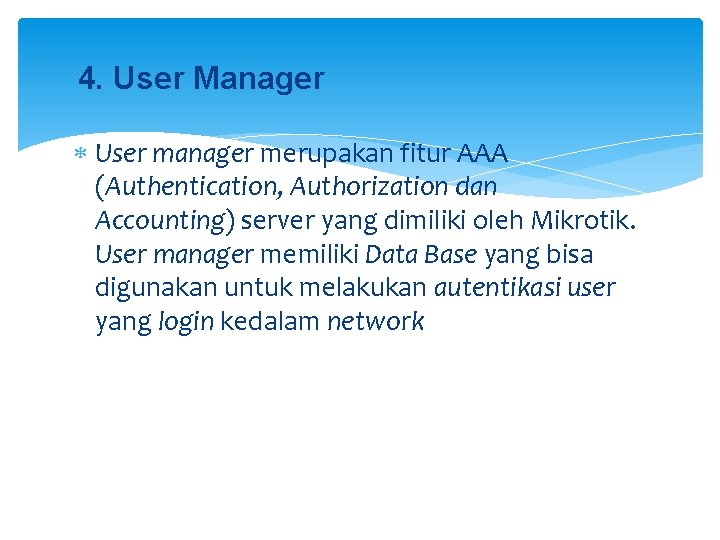 4. User Manager User manager merupakan fitur AAA (Authentication, Authorization dan Accounting) server yang
