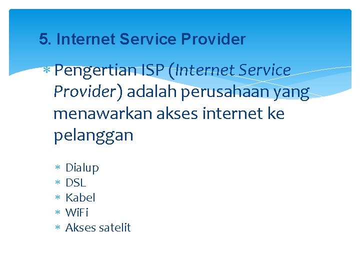 5. Internet Service Provider Pengertian ISP (Internet Service Provider) adalah perusahaan yang menawarkan akses