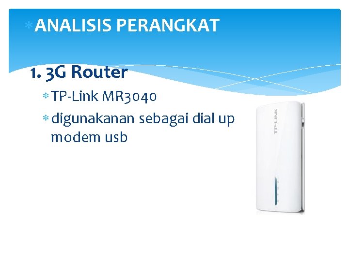  ANALISIS PERANGKAT 1. 3 G Router TP-Link MR 3040 digunakanan sebagai dial up