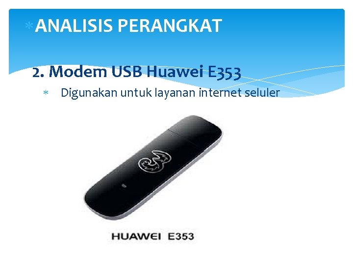  ANALISIS PERANGKAT 2. Modem USB Huawei E 353 Digunakan untuk layanan internet seluler