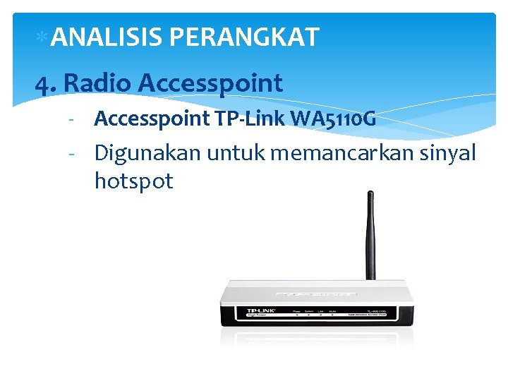  ANALISIS PERANGKAT 4. Radio Accesspoint - Accesspoint TP-Link WA 5110 G - Digunakan