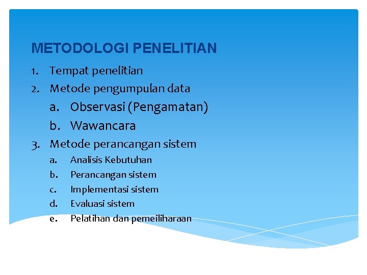 METODOLOGI PENELITIAN 1. Tempat penelitian 2. Metode pengumpulan data a. Observasi (Pengamatan) b. Wawancara