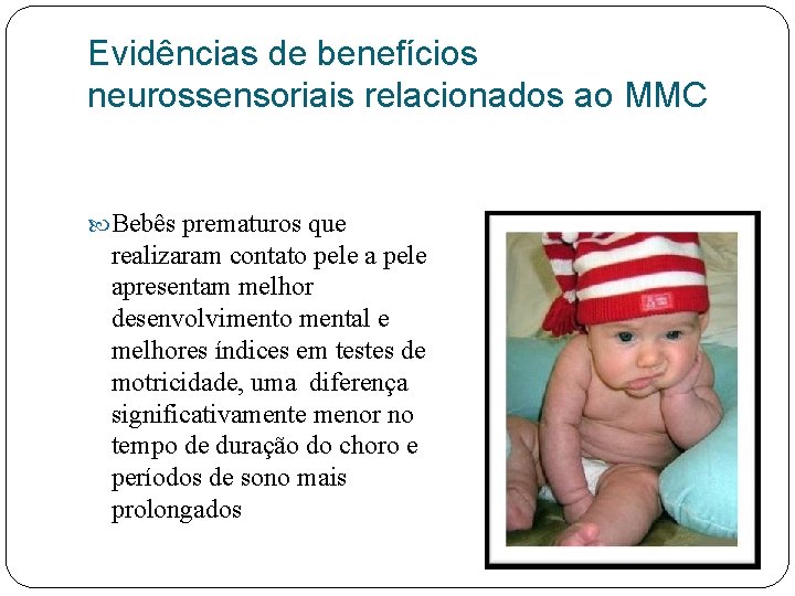 Evidências de benefícios neurossensoriais relacionados ao MMC Bebês prematuros que realizaram contato pele apresentam