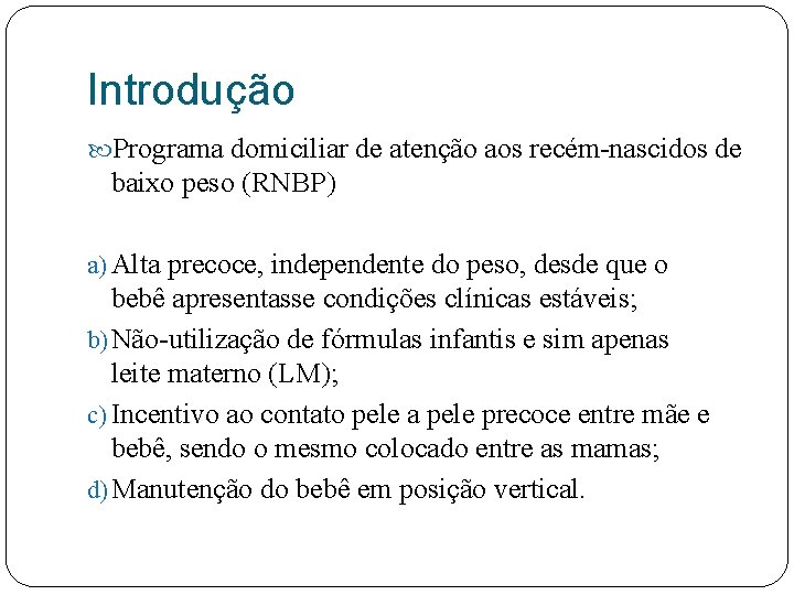 Introdução Programa domiciliar de atenção aos recém-nascidos de baixo peso (RNBP) a) Alta precoce,