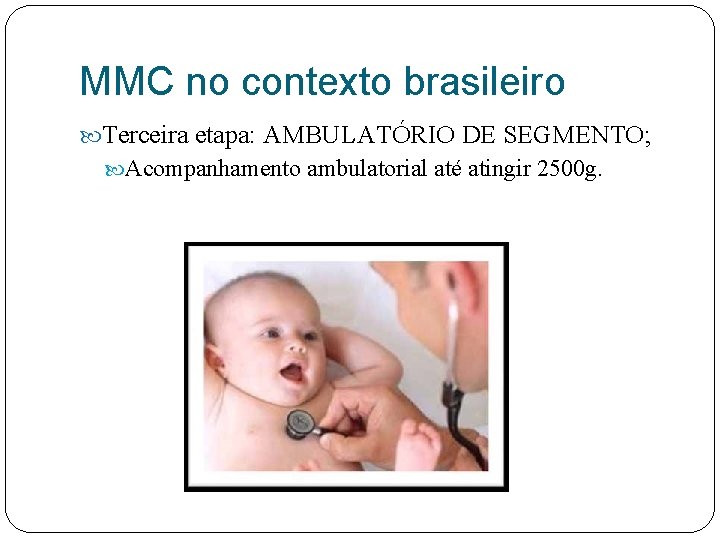 MMC no contexto brasileiro Terceira etapa: AMBULATÓRIO DE SEGMENTO; Acompanhamento ambulatorial até atingir 2500