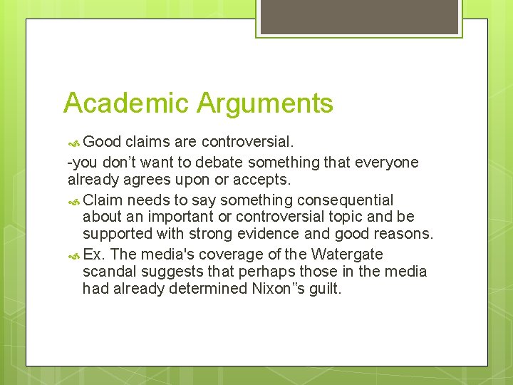 Academic Arguments Good claims are controversial. -you don’t want to debate something that everyone