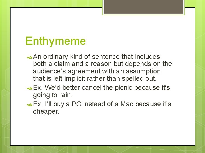 Enthymeme An ordinary kind of sentence that includes both a claim and a reason