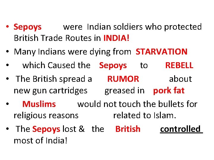  • Sepoys were Indian soldiers who protected British Trade Routes in INDIA! •