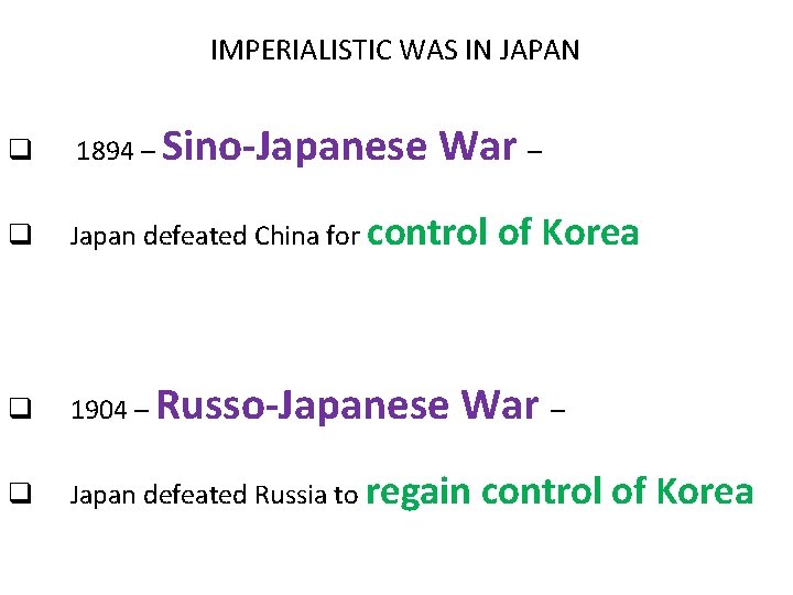 IMPERIALISTIC WAS IN JAPAN q 1894 – Sino-Japanese War – q Japan defeated China