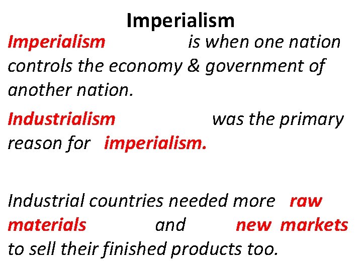 Imperialism is when one nation controls the economy & government of another nation. Industrialism