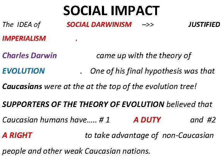 SOCIAL IMPACT The IDEA of IMPERIALISM Charles Darwin EVOLUTION SOCIAL DARWINISM –>> JUSTIFIED .