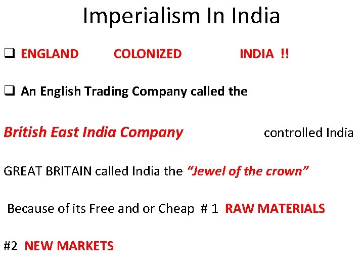 Imperialism In India q ENGLAND COLONIZED INDIA !! q An English Trading Company called