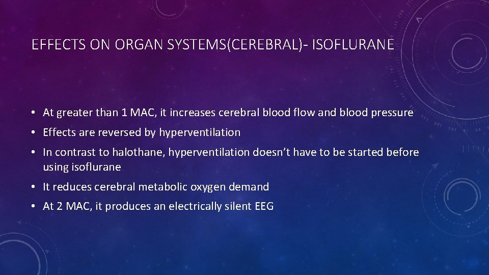 EFFECTS ON ORGAN SYSTEMS(CEREBRAL)- ISOFLURANE • At greater than 1 MAC, it increases cerebral