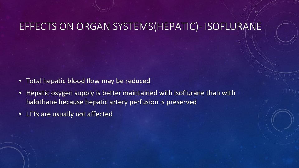 EFFECTS ON ORGAN SYSTEMS(HEPATIC)- ISOFLURANE • Total hepatic blood flow may be reduced •