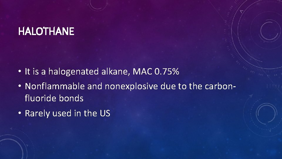 HALOTHANE • It is a halogenated alkane, MAC 0. 75% • Nonflammable and nonexplosive