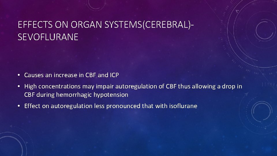 EFFECTS ON ORGAN SYSTEMS(CEREBRAL)SEVOFLURANE • Causes an increase in CBF and ICP • High
